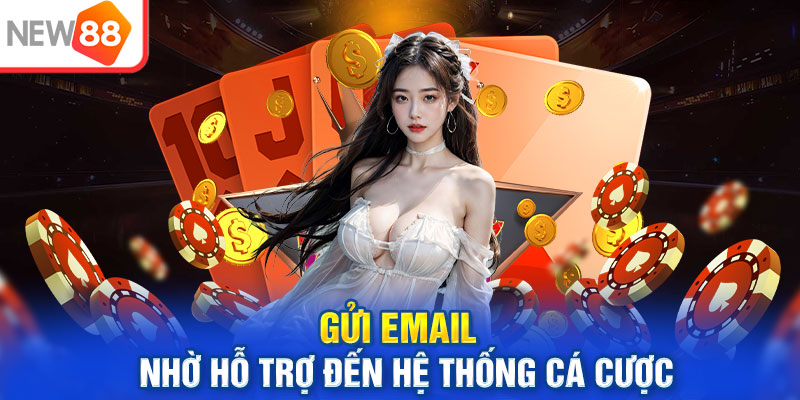 Gửi email nhờ hỗ trợ đến hệ thống cá cược