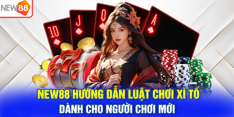 NEW88 hướng dẫn luật chơi xì tố dành cho người chơi mới