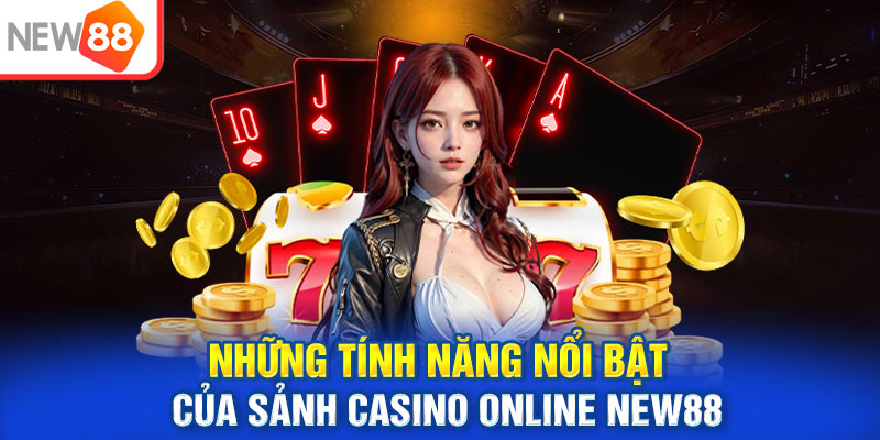 Những tính năng nổi bật của sảnh casino online New88